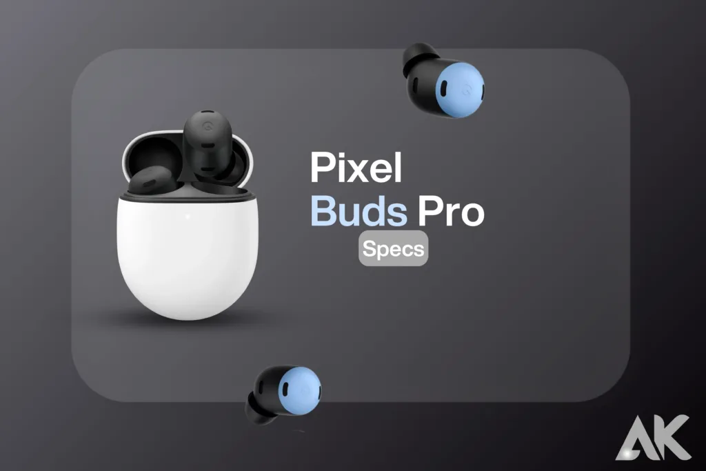 Pixel Buds Pro Specs: Alles, was Sie wissen müssen