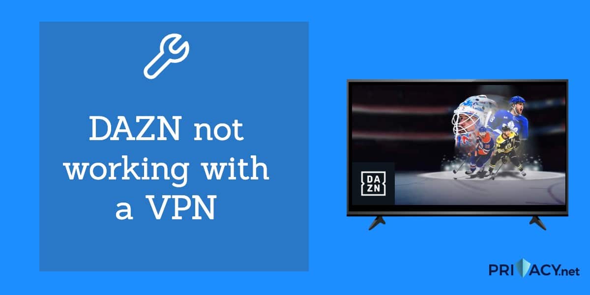 DAZN funktioniert nicht mit einem VPN: Tipps zur Fehlerbehebung